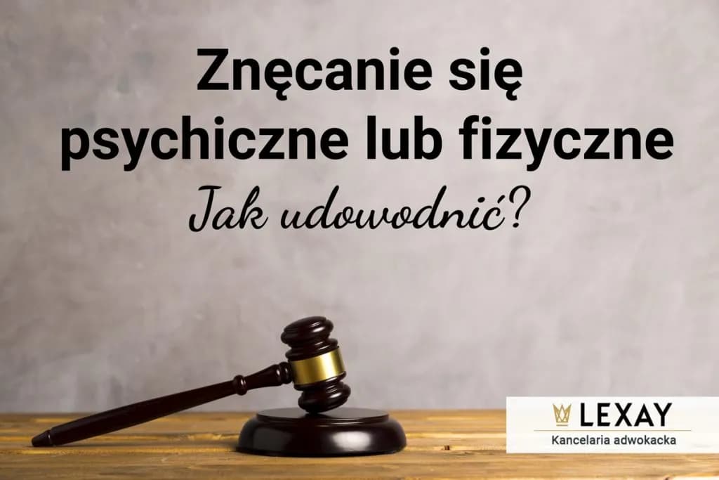 Jak udowodnić znęcanie się psychiczne nad mężem w rozwodzie